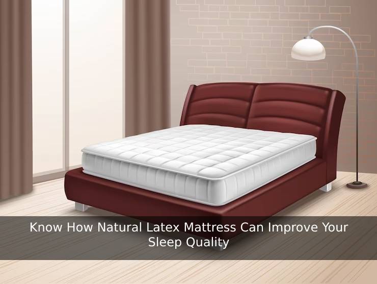 Natural Latex Mattress Can Improve Your Sleep Quality 